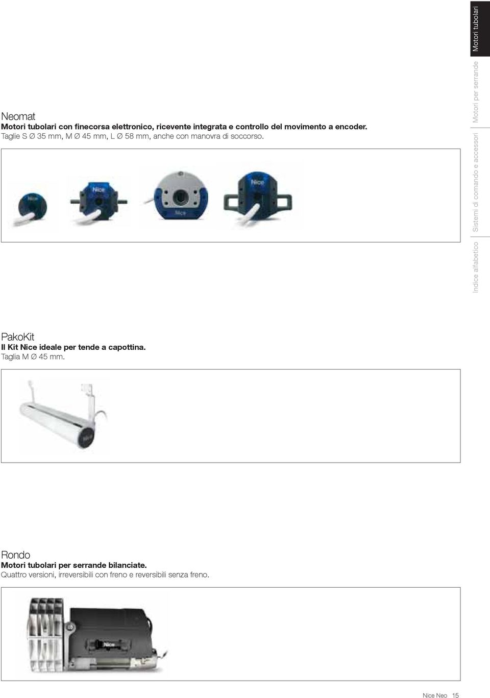 Indice alfabetico Sistemi di comando e accessori Motori per serrande Motori tubolari PakoKit Il Kit Nice ideale