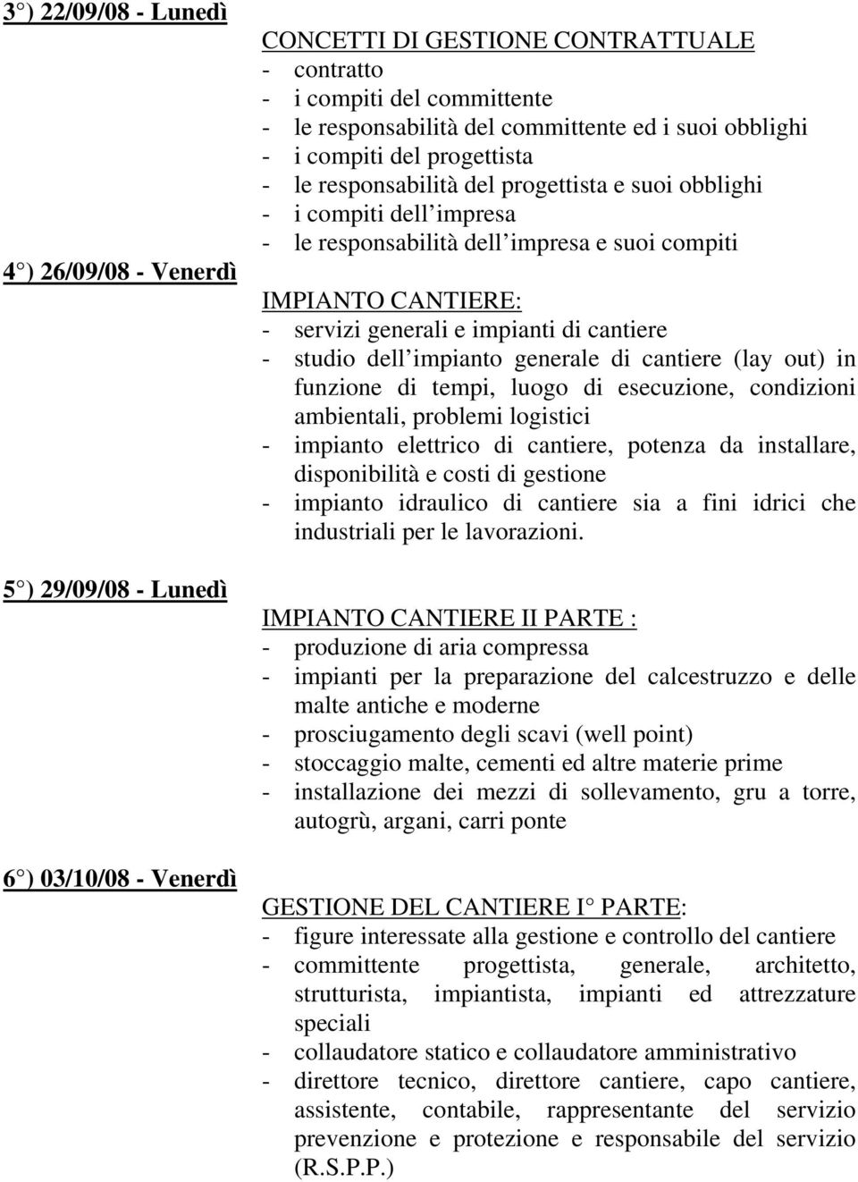 servizi generali e impianti di cantiere - studio dell impianto generale di cantiere (lay out) in funzione di tempi, luogo di esecuzione, condizioni ambientali, problemi logistici - impianto elettrico