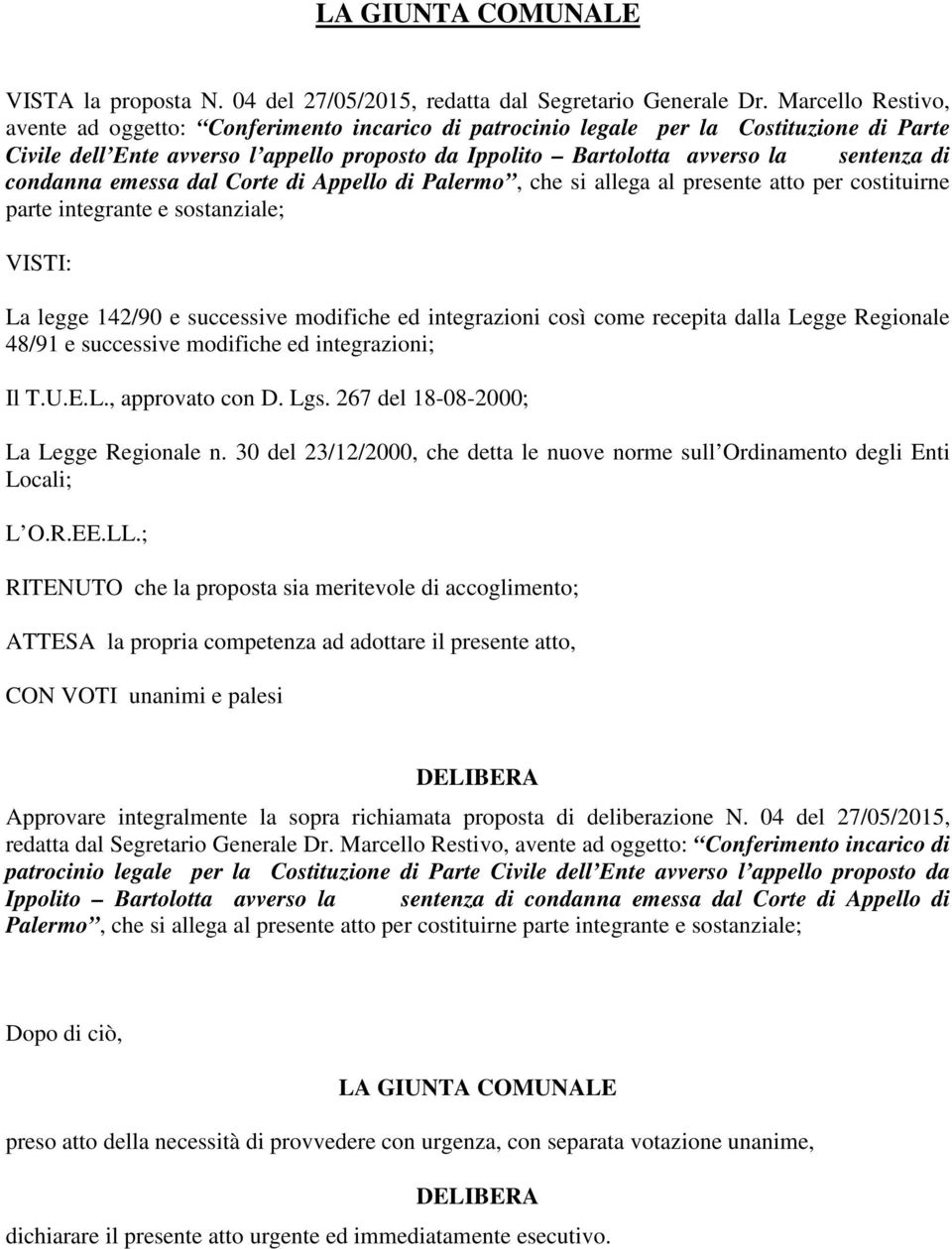 condanna emessa dal Corte di Appello di Palermo, che si allega al presente atto per costituirne parte integrante e sostanziale; VISTI: La legge 142/90 e successive modifiche ed integrazioni così come