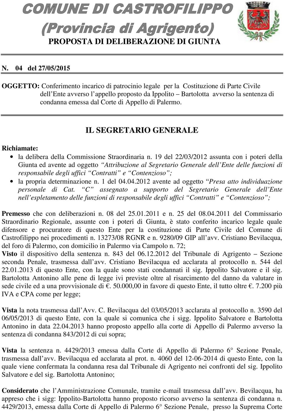 emessa dal Corte di Appello di Palermo. IL SEGRETARIO GENERALE Richiamate: la delibera della Commissione Straordinaria n.