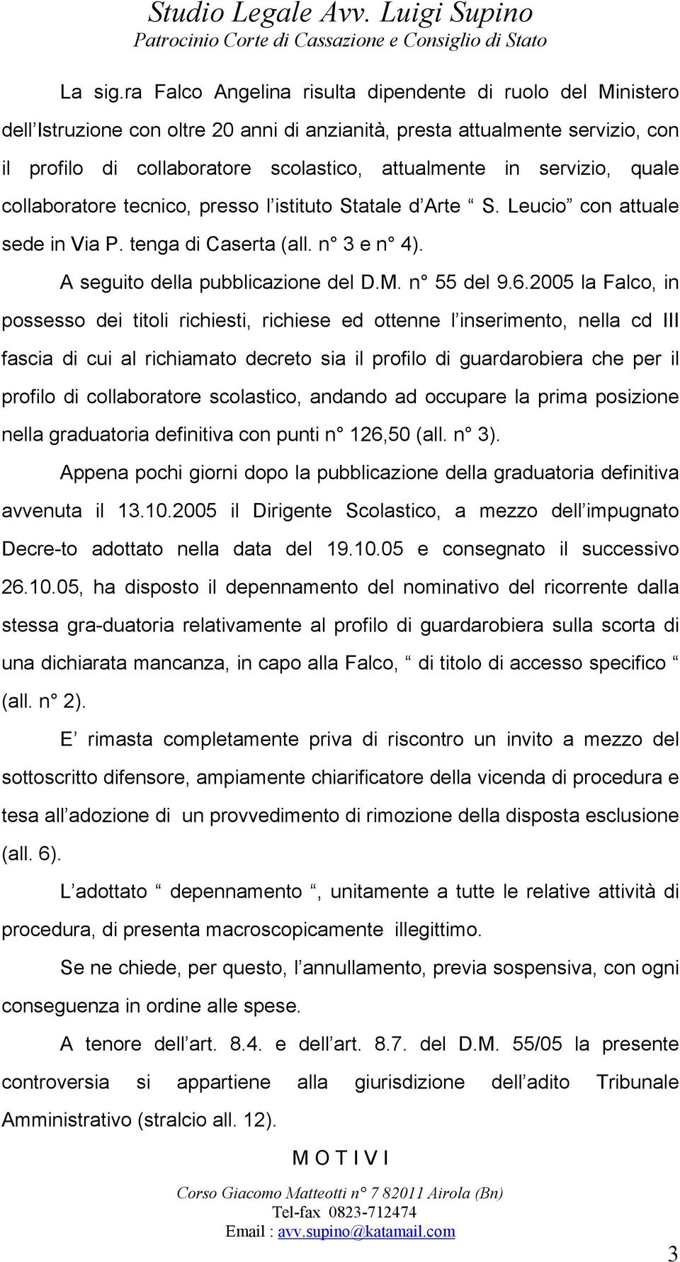 servizio, quale collaboratore tecnico, presso l istituto Statale d Arte S. Leucio con attuale sede in Via P. tenga di Caserta (all. n 3 e n 4). A seguito della pubblicazione del D.M. n 55 del 9.6.