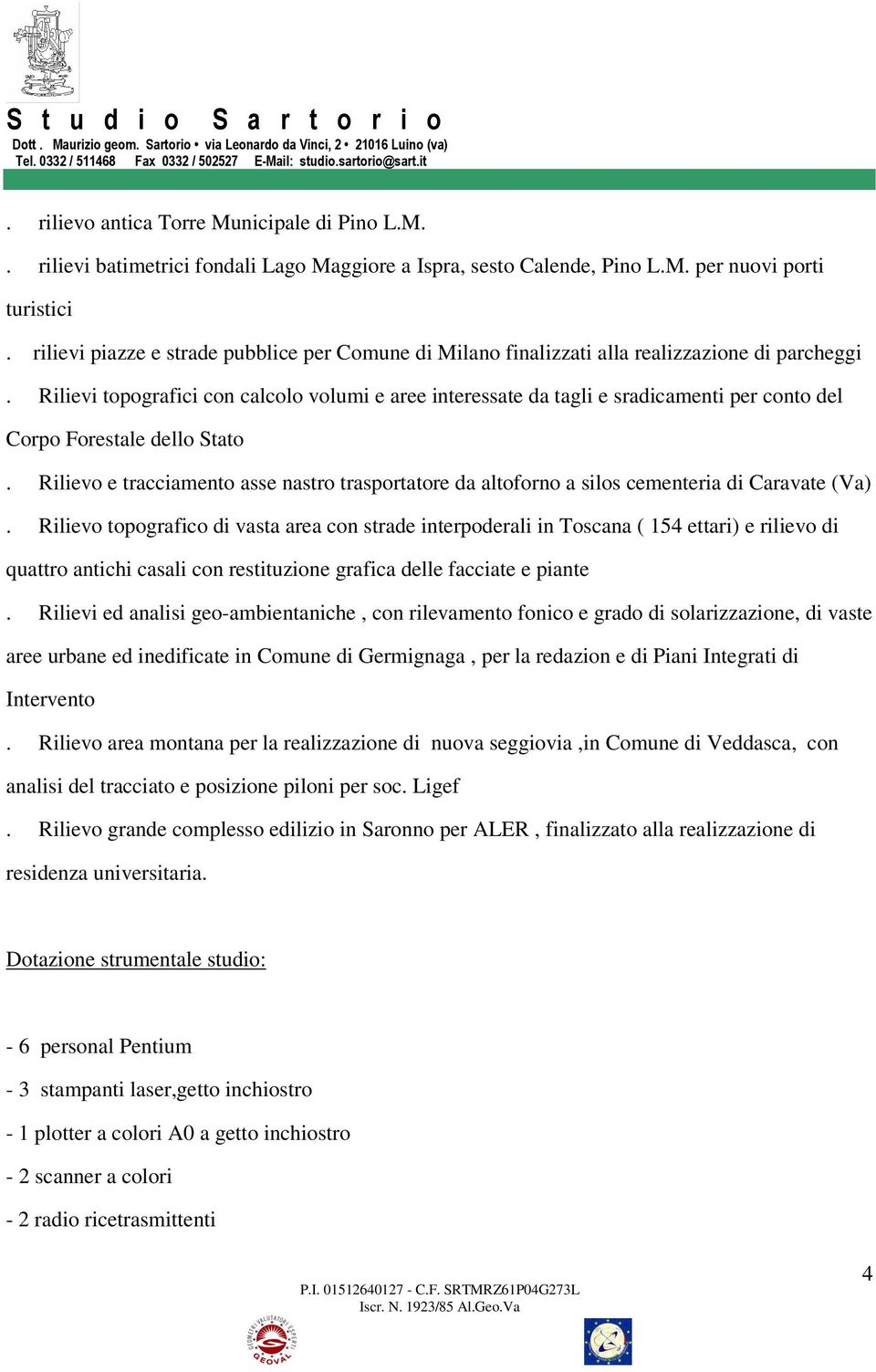 Rilievi topografici con calcolo volumi e aree interessate da tagli e sradicamenti per conto del Corpo Forestale dello Stato.