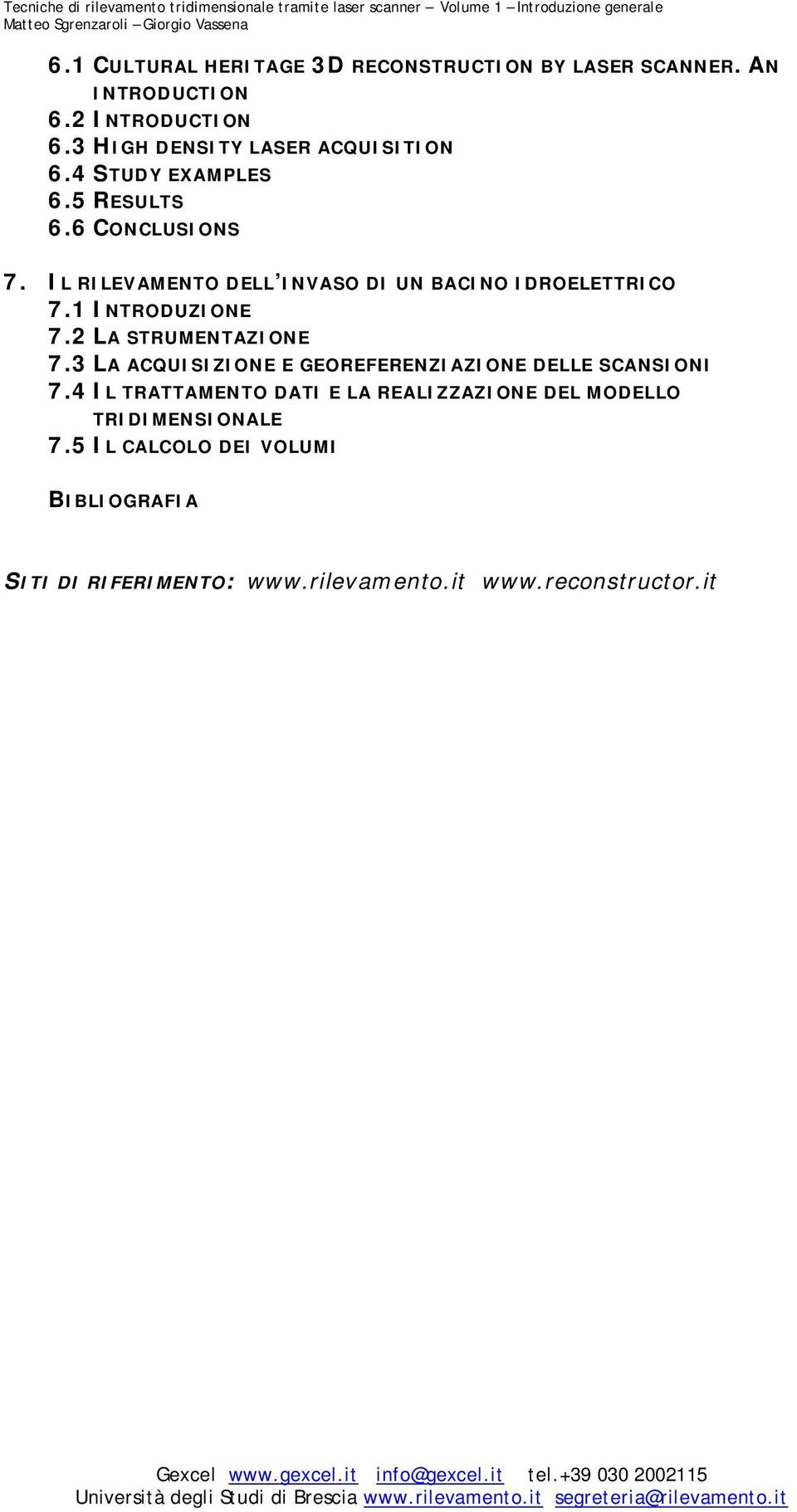 IL RILEVAMENTO DELL INVASO DI UN BACINO IDROELETTRICO 7.1 INTRODUZIONE 7.2 LA STRUMENTAZIONE 7.