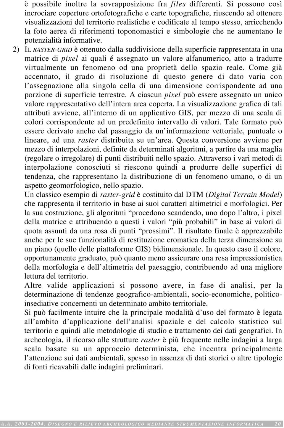 riferimenti toponomastici e simbologie che ne aumentano le potenzialità informative.