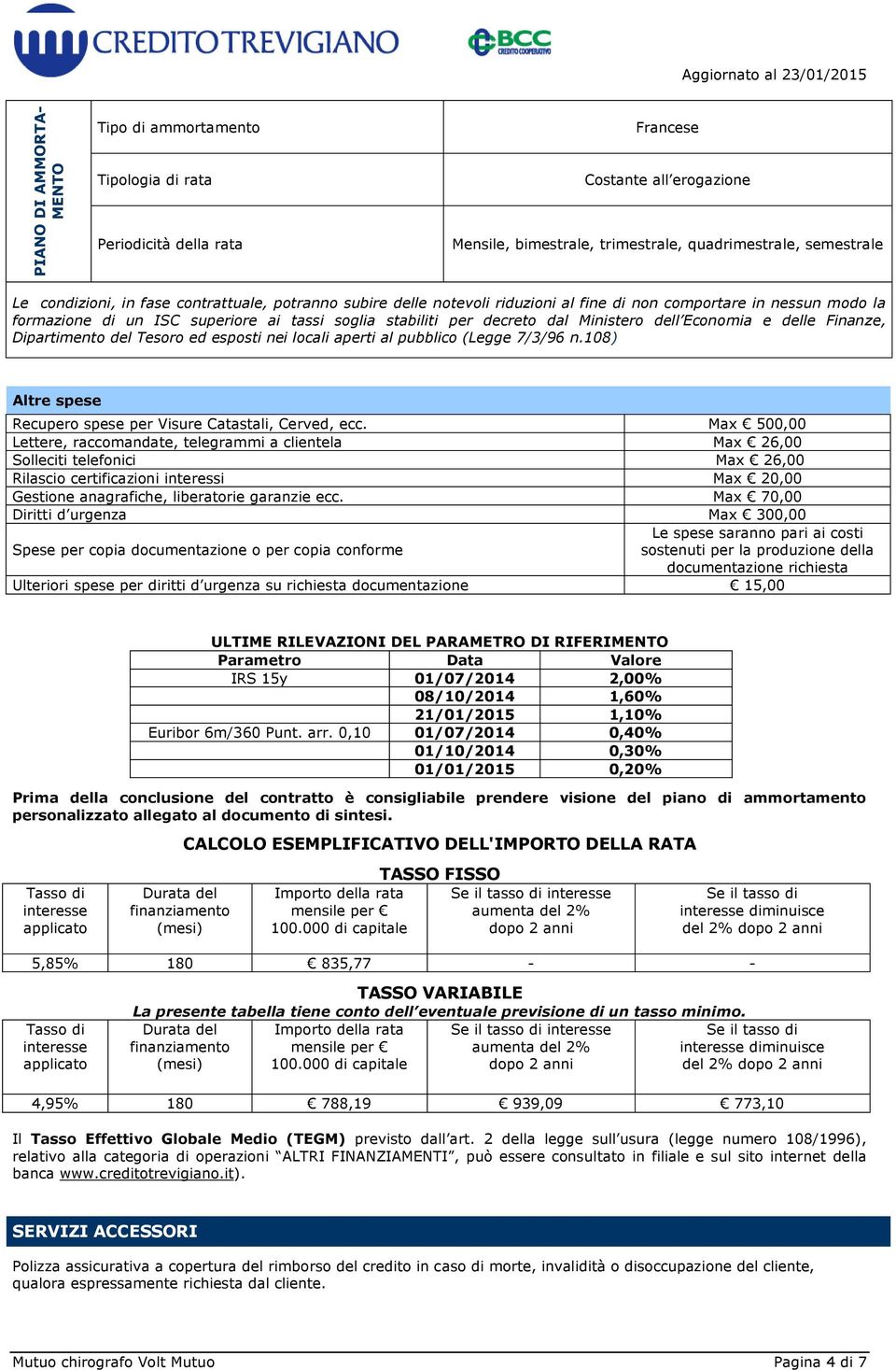 Economia e delle Finanze, Dipartimento del Tesoro ed esposti nei locali aperti al pubblico (Legge 7/3/96 n.108) Altre spese Recupero spese per Visure Catastali, Cerved, ecc.