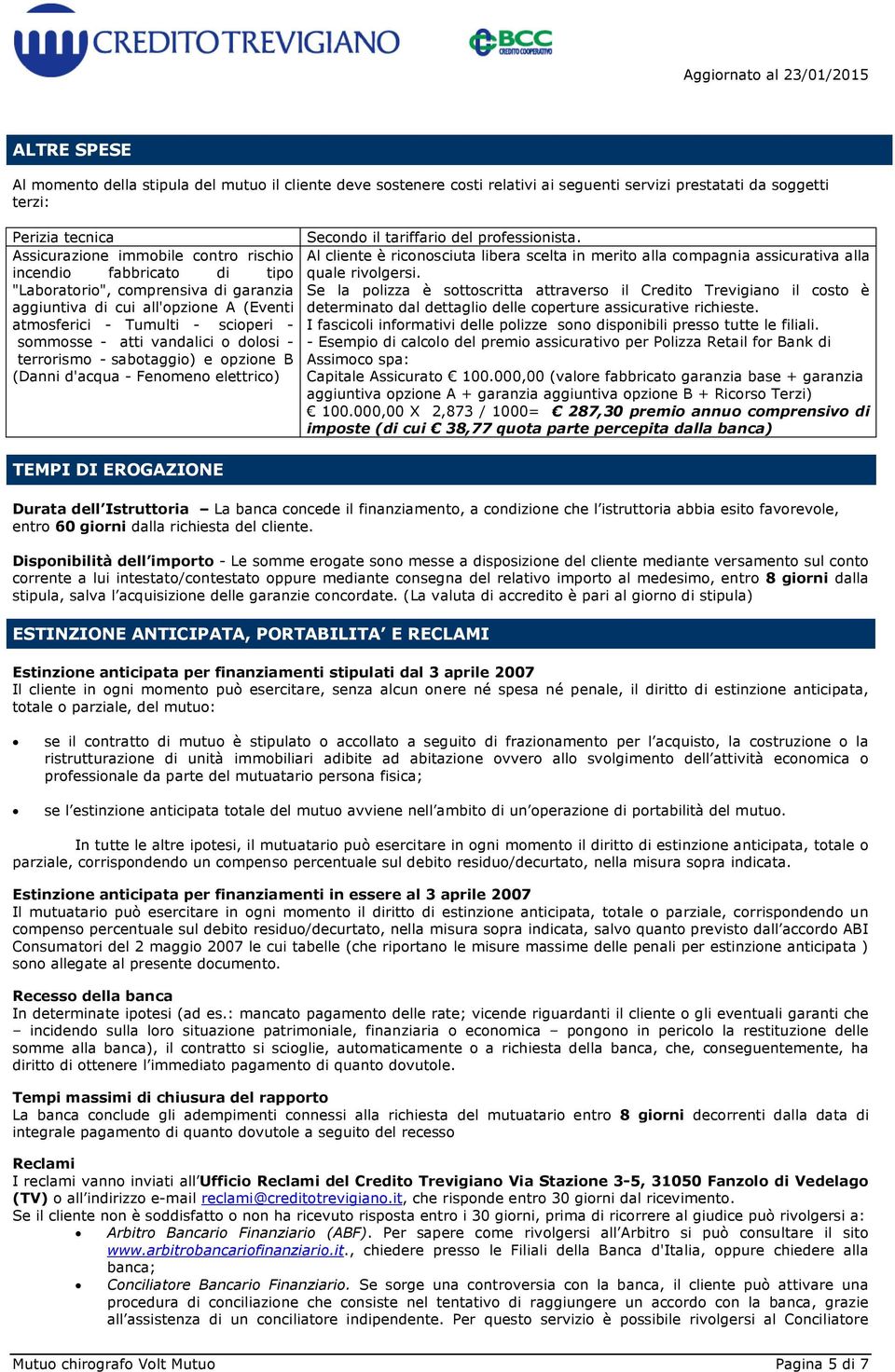 "Laboratorio", comprensiva di garanzia aggiuntiva di cui all'opzione A (Eventi Se la polizza è sottoscritta attraverso il Credito Trevigiano il costo è determinato dal dettaglio delle coperture