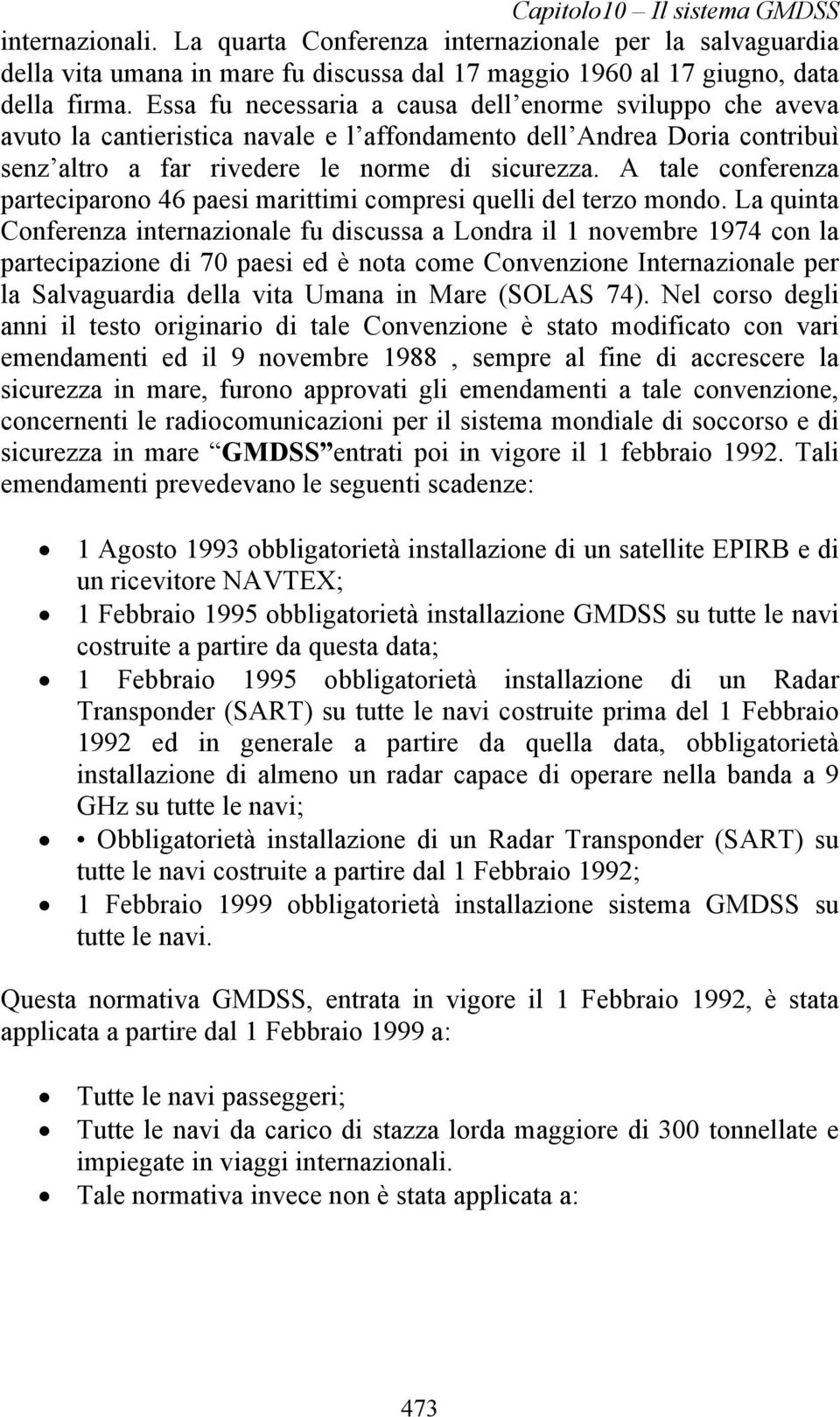 A tale conferenza parteciparono 46 paesi marittimi compresi quelli del terzo mondo.