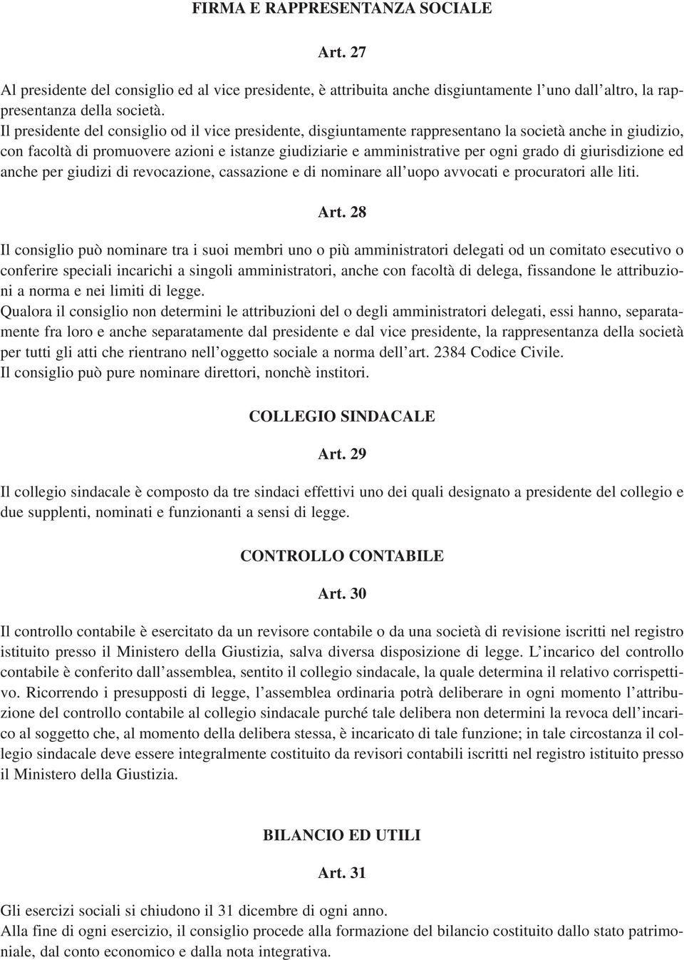 giurisdizione ed anche per giudizi di revocazione, cassazione e di nominare all uopo avvocati e procuratori alle liti. Art.