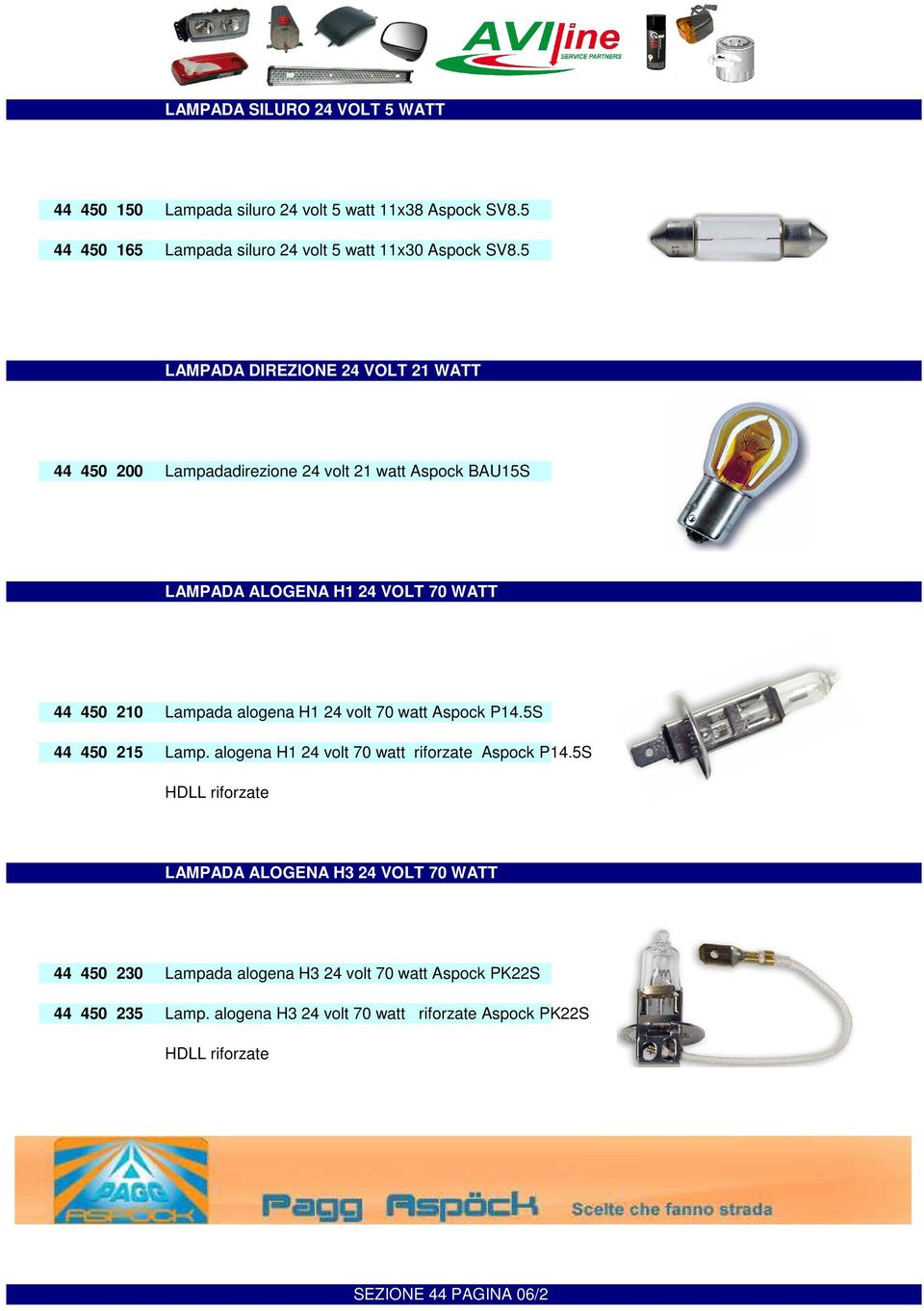 alogena H1 24 volt 70 watt Aspock P14.5S 44 450 215 Lamp. alogena H1 24 volt 70 watt riforzate Aspock P14.