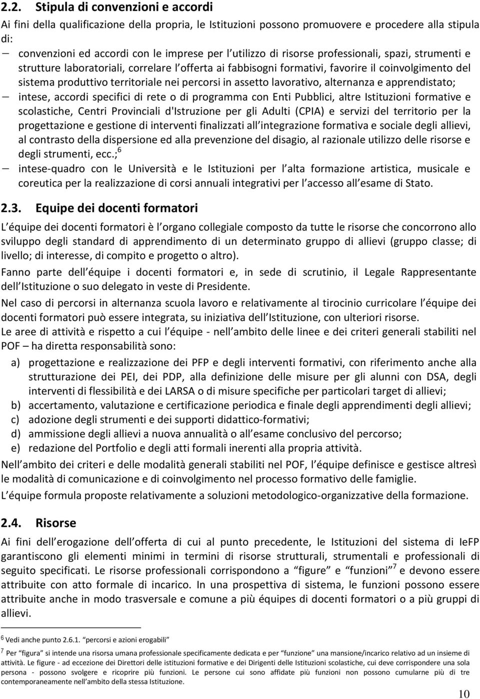 assetto lavorativo, alternanza e apprendistato; intese, accordi specifici di rete o di programma con Enti Pubblici, altre Istituzioni formative e scolastiche, Centri Provinciali d'istruzione per gli