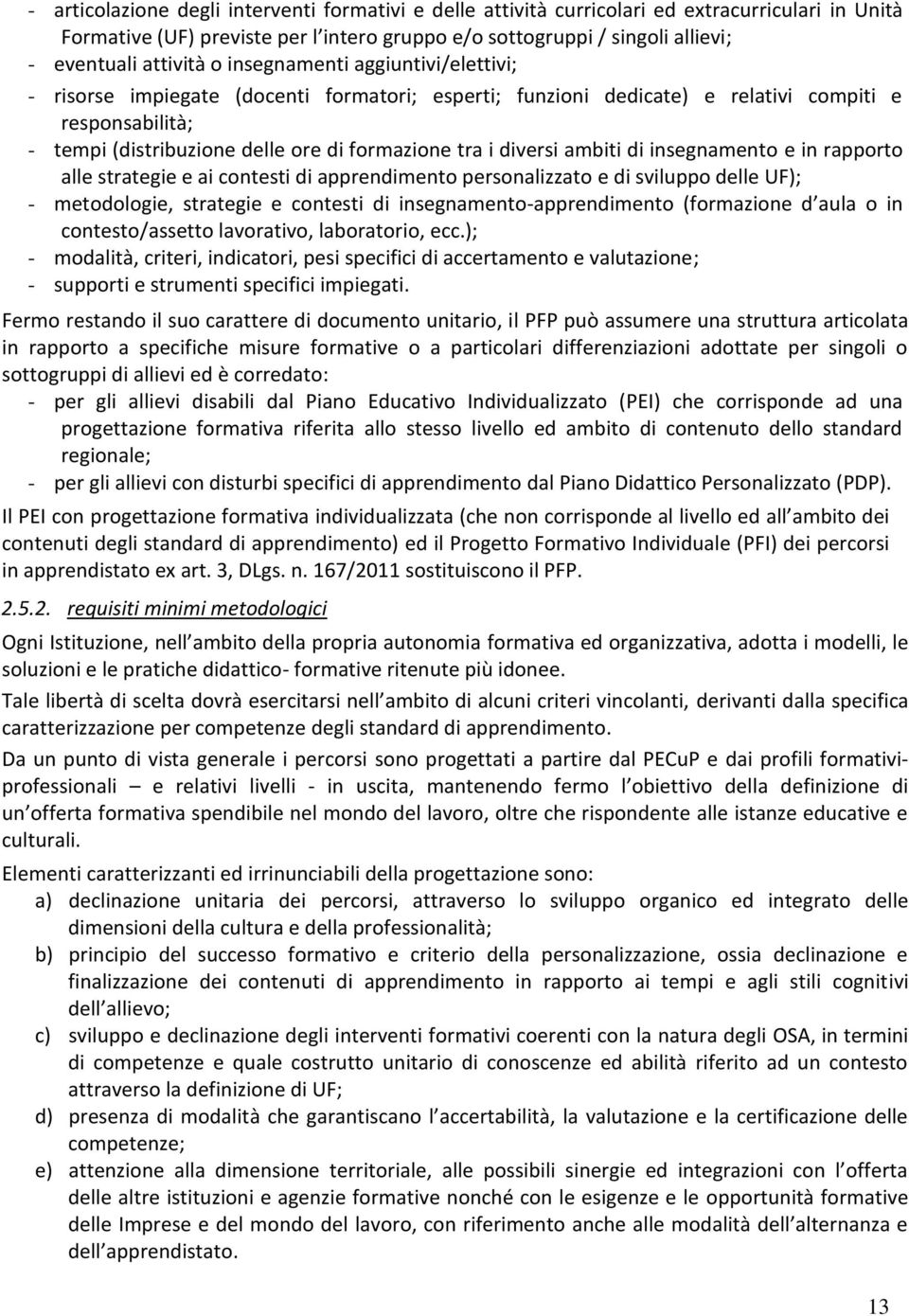 ambiti di insegnamento e in rapporto alle strategie e ai contesti di apprendimento personalizzato e di sviluppo delle UF); metodologie, strategie e contesti di insegnamento-apprendimento (formazione