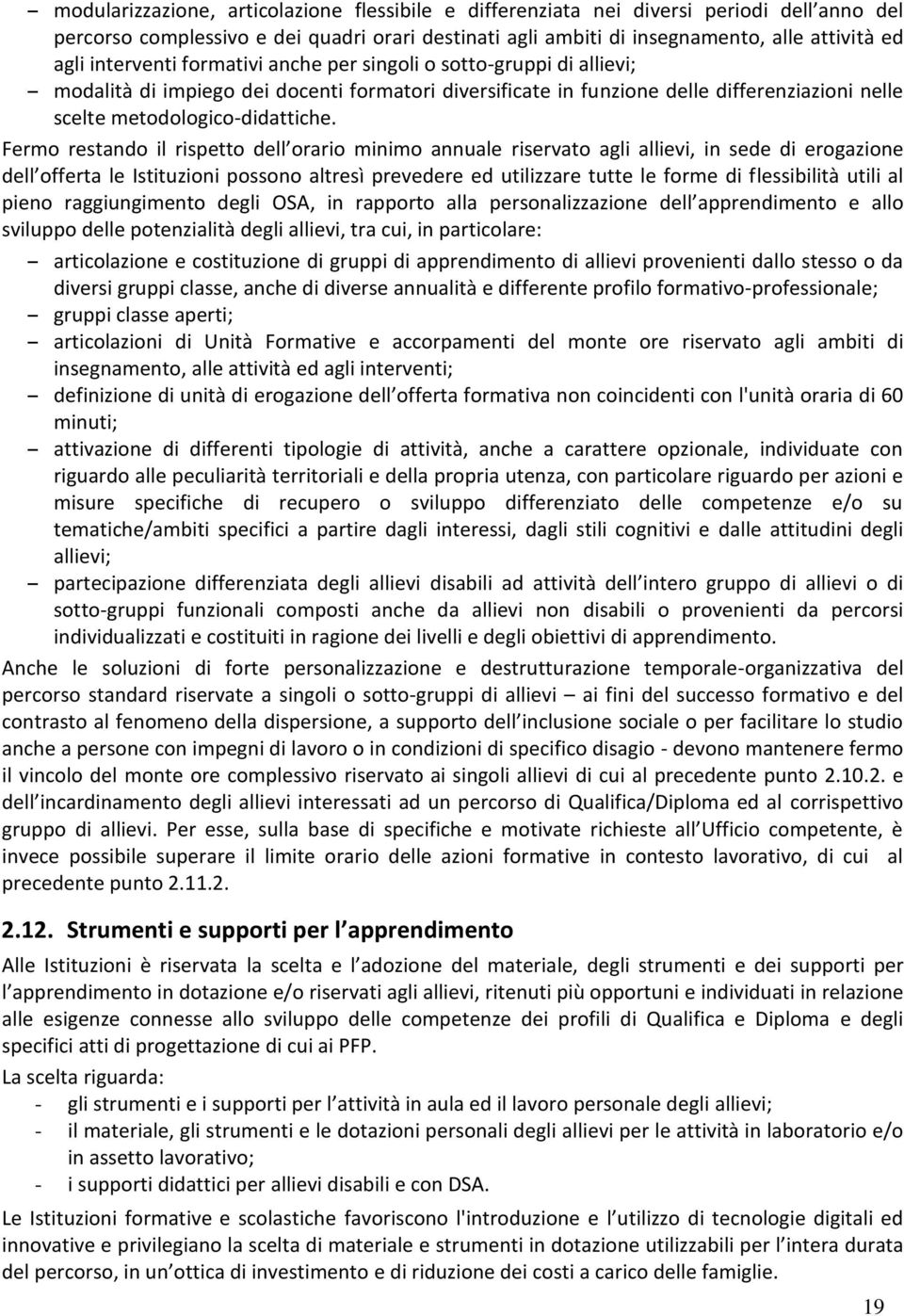 Fermo restando il rispetto dell orario minimo annuale riservato agli allievi, in sede di erogazione dell offerta le Istituzioni possono altresì prevedere ed utilizzare tutte le forme di flessibilità