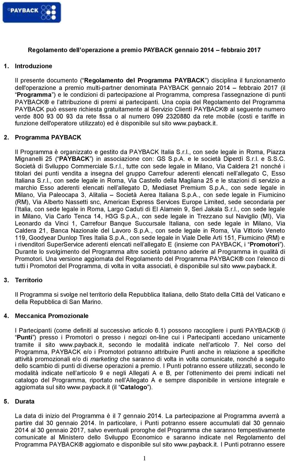 ) e le condizioni di partecipazione al Programma, compresa l assegnazione di punti PAYBACK e l attribuzione di premi ai partecipanti.