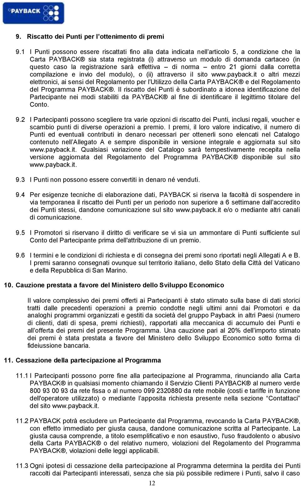 registrazione sarà effettiva di norma entro 21 giorni dalla corretta compilazione e invio del modulo), o (ii) attraverso il sito www.payback.