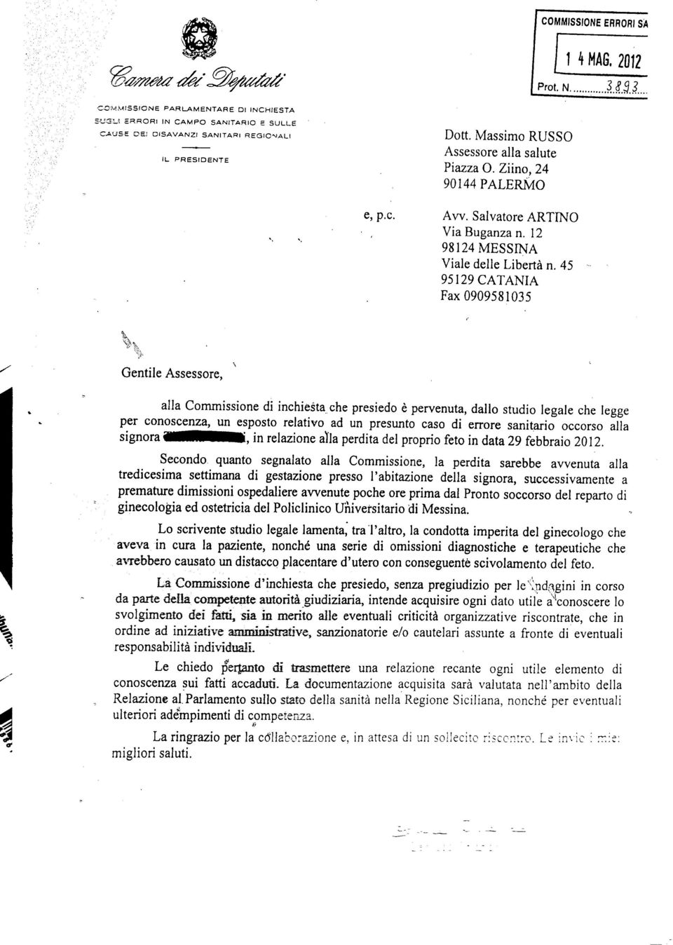 45 95129 CATANIA Fax 0909581035 1 sh Gentile Assessore, alla Commissione di inchiesta che presiedo è pervenuta, dallo studio legale che legge per conoscenza, un esposto relativo ad un presunto caso