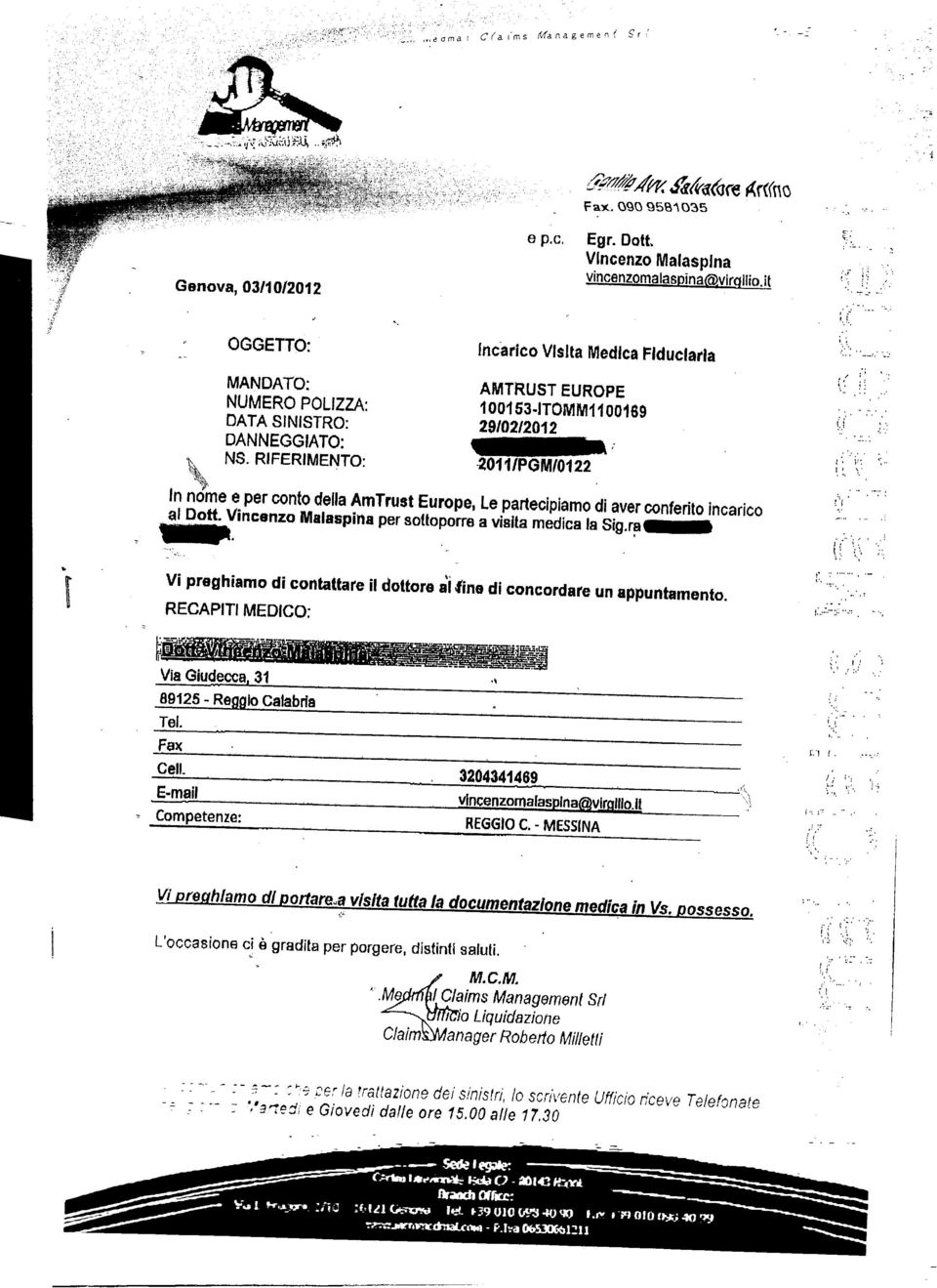 RIFERIMENTO: AMTRUST EUROPE 1001S3-1T0W1M1100169 29/02/2012 2011/PGIW0122 In nome e per conto della AmTrust Europe, Le partecipiamo di aver conferito incarico al Dott.