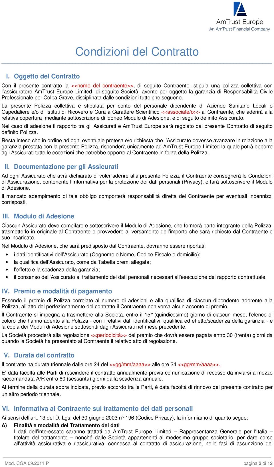 per oggetto la garanzia di Responsabilità Civile Professionale per Colpa Grave, disciplinata dalle condizioni tutte che seguono.