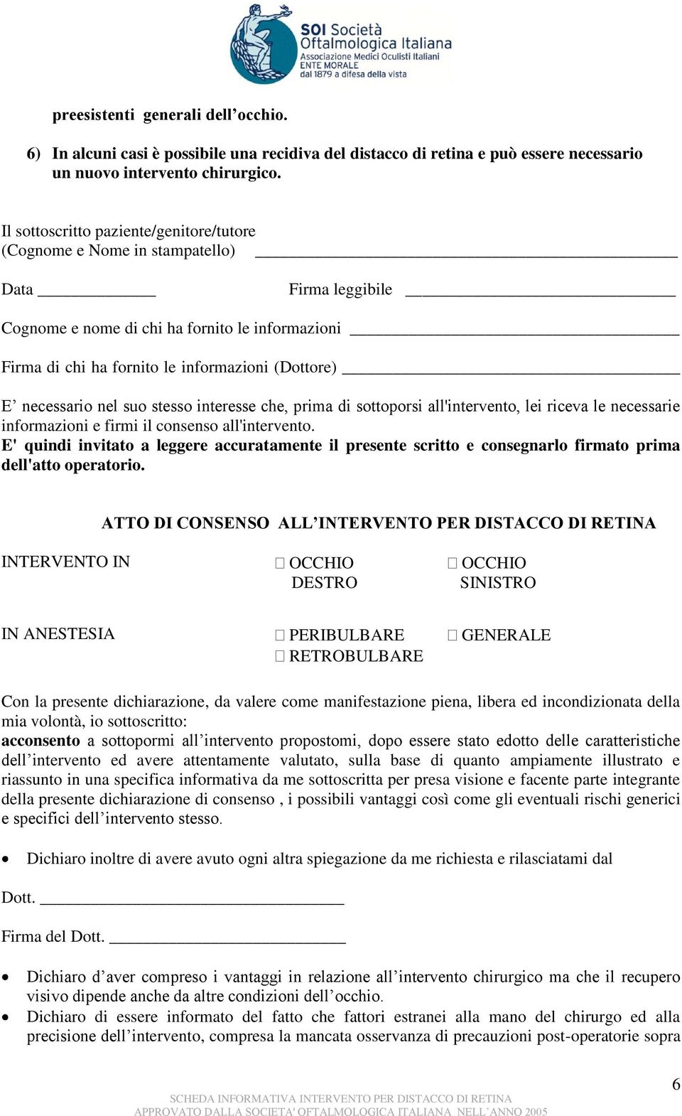 necessario nel suo stesso interesse che, prima di sottoporsi all'intervento, lei riceva le necessarie informazioni e firmi il consenso all'intervento.