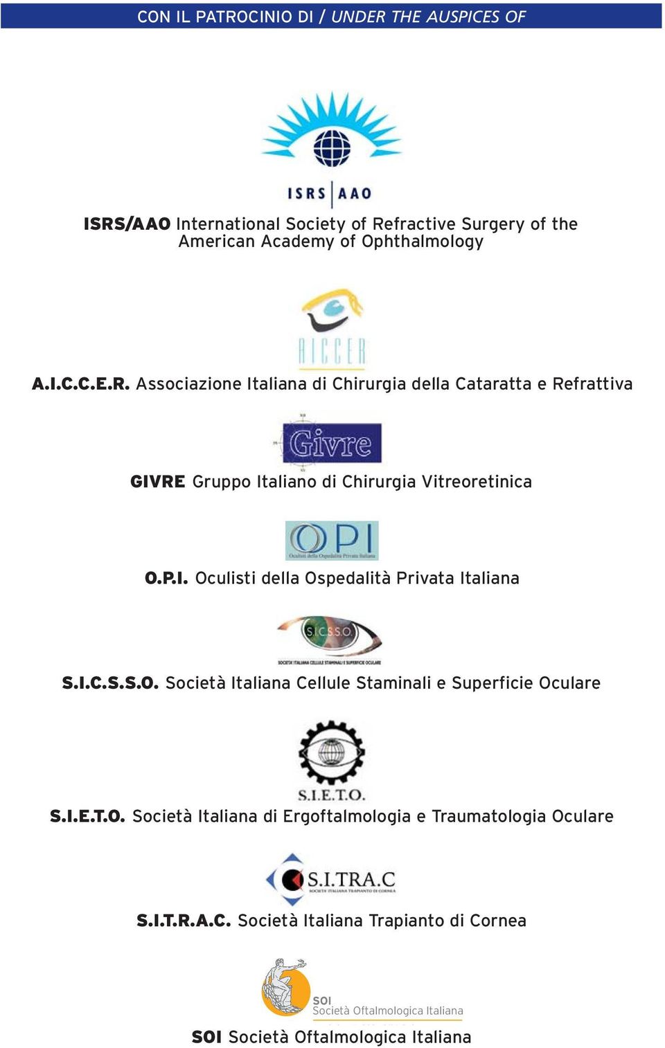 I.T.R.A.C. Società Italiana Trapianto di Cornea SOI Società Oftalmologica Italiana A i i M di i O li ti It li i SOI Società Oftalmologica Italiana