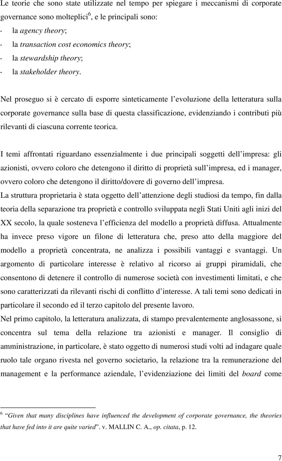 Nel proseguo si è cercato di esporre sinteticamente l evoluzione della letteratura sulla corporate governance sulla base di questa classificazione, evidenziando i contributi più rilevanti di ciascuna