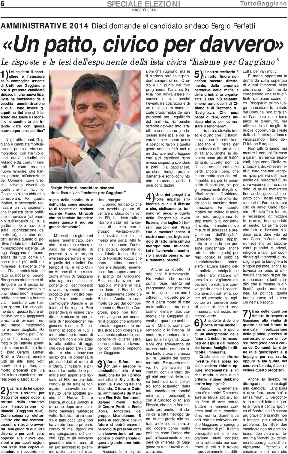 Cosa ha funzionato della vecchia amministrazione e quali sono invece gli aspetti critici che si è lasciato alle spalle e i segnali di discontinuità che intende dare con questa nuova esperienza