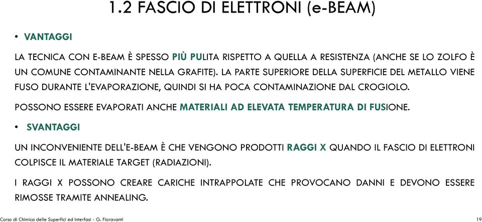 POSSONO ESSERE EVAPORATI ANCHE MATERIALI AD ELEVATA TEMPERATURA DI FUSIONE.