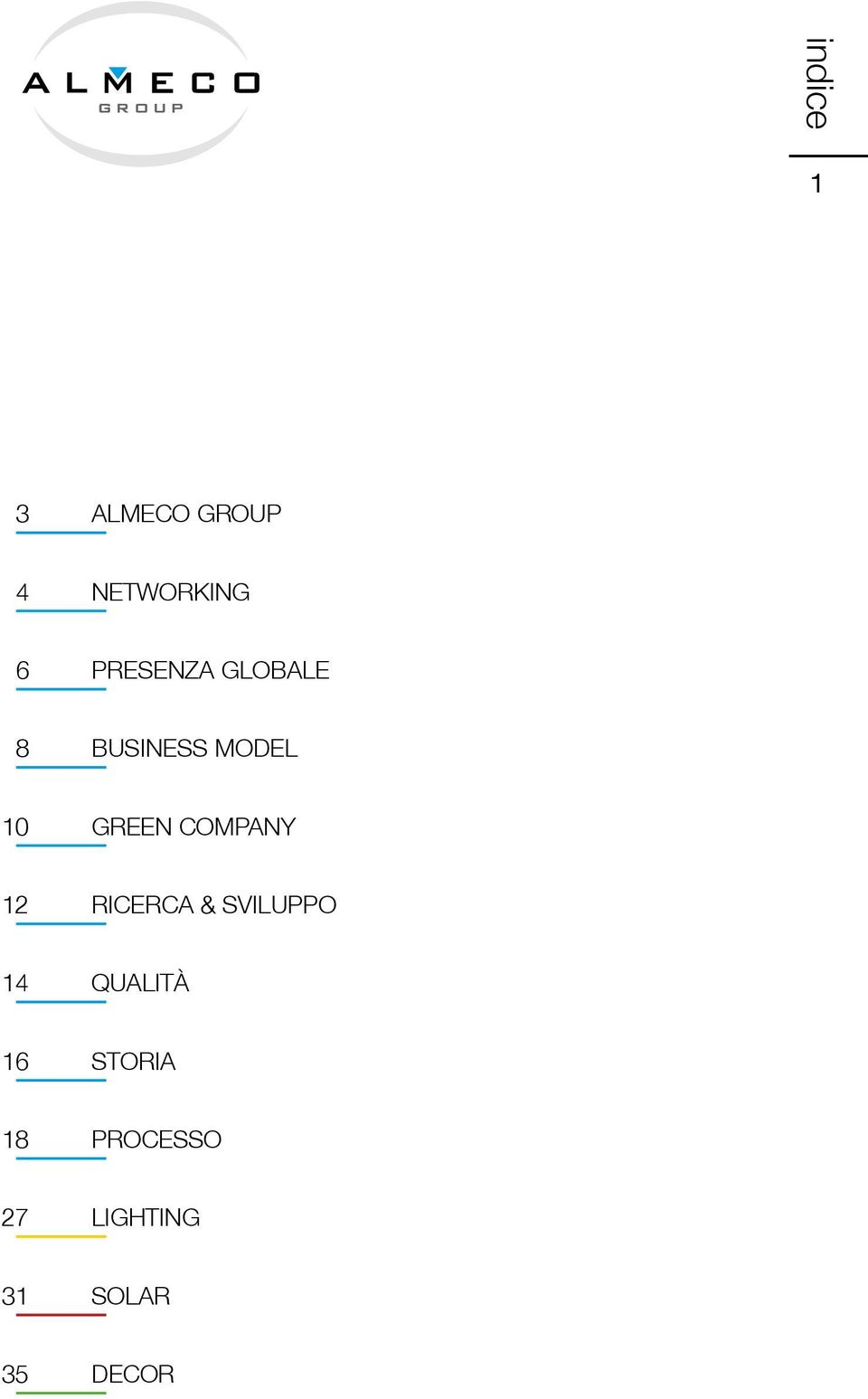 COMPANY 12 RICERCA & SVILUPPO 14 QUALITÀ 16