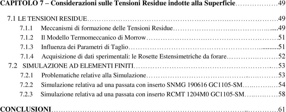 52 7.2 SIMULAZIONE AD ELEMENTI FINITI. 53 7.2.1 Problematiche relative alla Simulazione.. 53 7.2.2 Simulazione relativa ad una passata con inserto SNMG 190616 GC1105-SM.