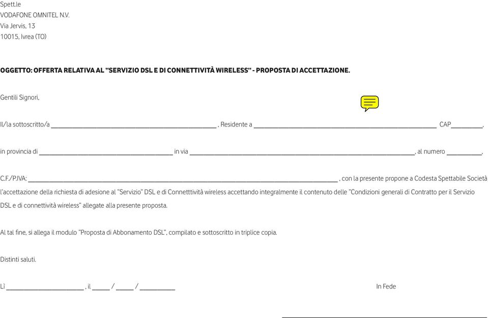 IVA:, con la presente propone a Codesta Spettabile Società l accettazione della richiesta di adesione al Servizio DSL e di Connetttività wireless accettando integralmente il