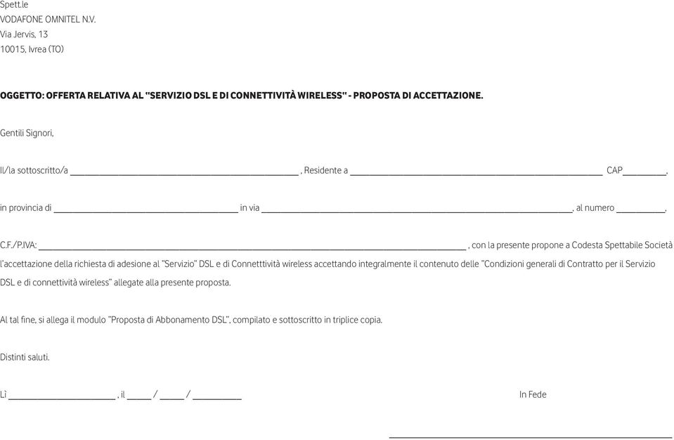 IVA:, con la presente propone a Codesta Spettabile Società l accettazione della richiesta di adesione al Servizio DSL e di Connetttività wireless accettando integralmente il