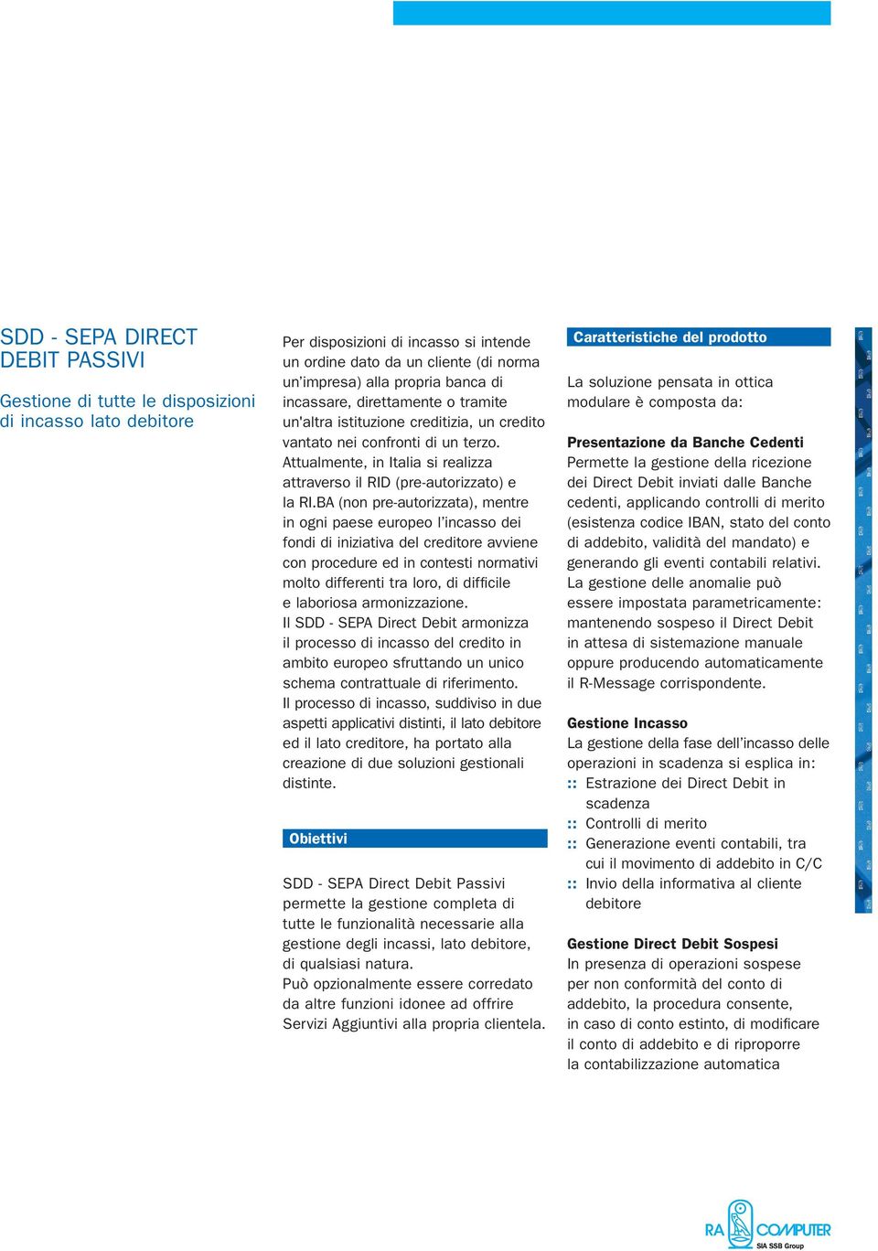 BA (non pre-autorizzata), mentre in ogni paese europeo l incasso dei fondi di iniziativa del creditore avviene con procedure ed in contesti normativi molto differenti tra loro, di difficile e