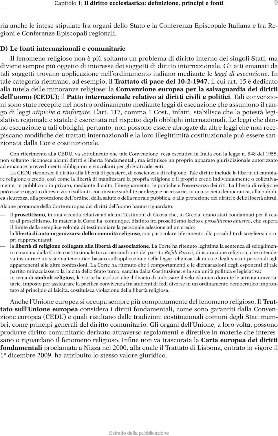 D) Le fonti internazionali e comunitarie Il fenomeno religioso non è più soltanto un problema di diritto interno dei singoli Stati, ma diviene sempre più oggetto di interesse dei soggetti di diritto