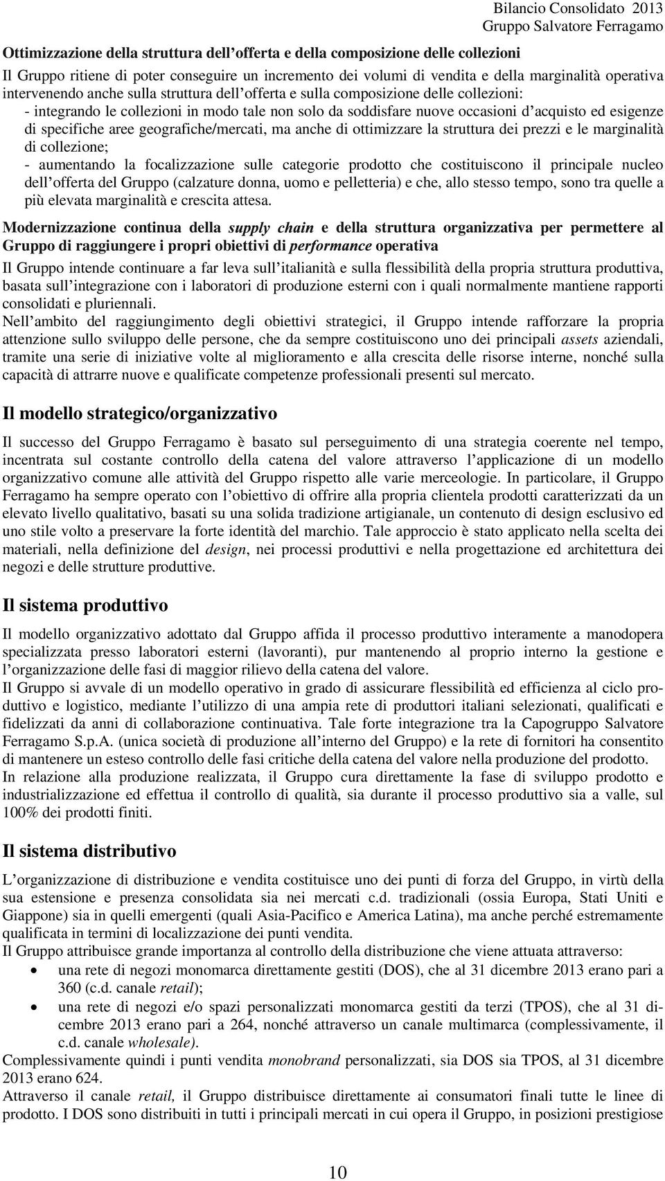 geografiche/mercati, ma anche di ottimizzare la struttura dei prezzi e le marginalità di collezione; - aumentando la focalizzazione sulle categorie prodotto che costituiscono il principale nucleo