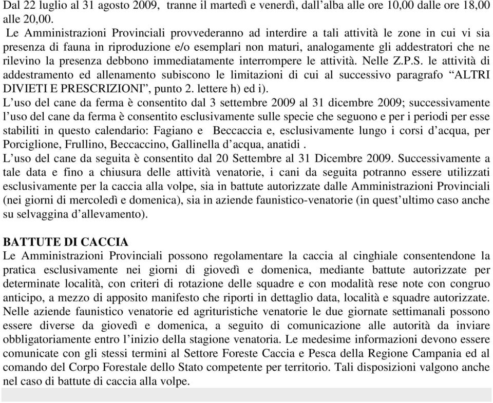 rilevino la presenza debbono immediatamente interrompere le attività. Nelle Z.P.S.