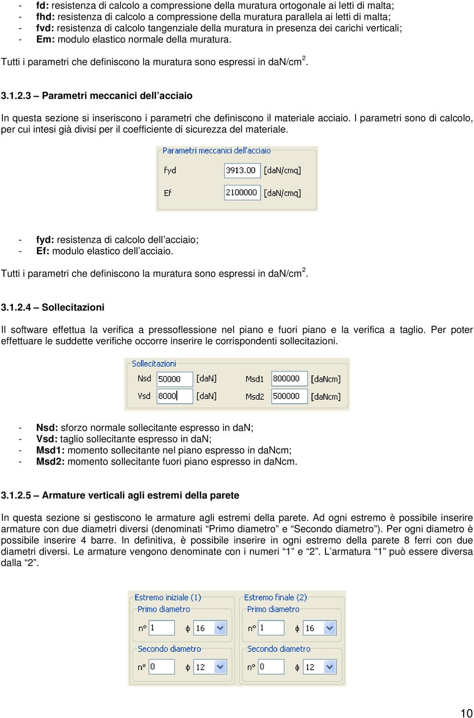 3.1.2.3 Parametri meccanici dell acciaio In questa sezione si inseriscono i parametri che definiscono il materiale acciaio.