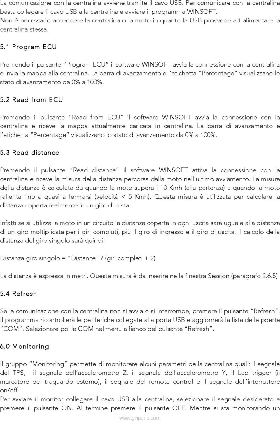 1 Program ECU Premendo il pulsante Program ECU il software WINSOFT avvia la connessione con la centralina e invia la mappa alla centralina.