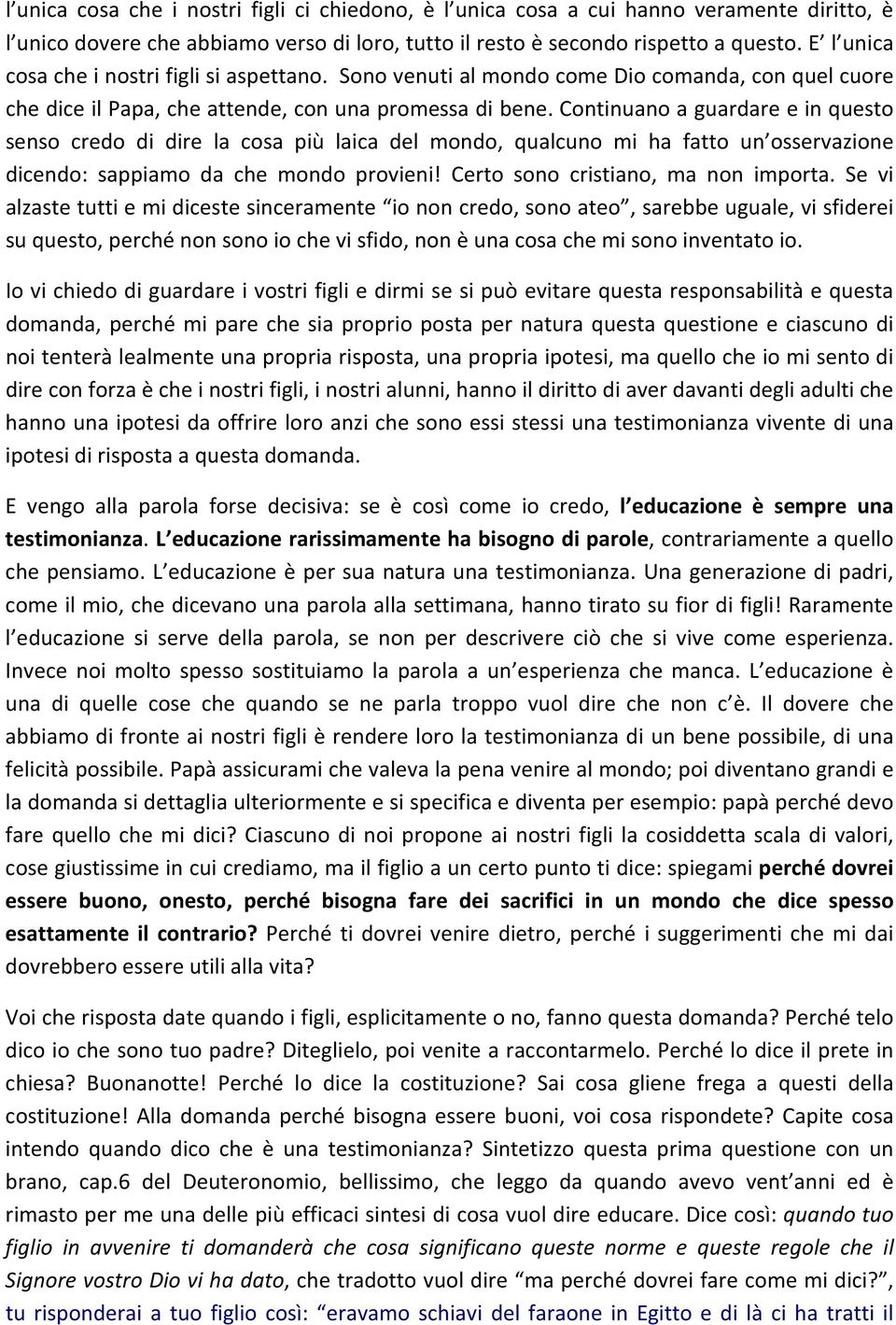 Continuano a guardare e in questo senso credo di dire la cosa più laica del mondo, qualcuno mi ha fatto un osservazione dicendo: sappiamo da che mondo provieni! Certo sono cristiano, ma non importa.