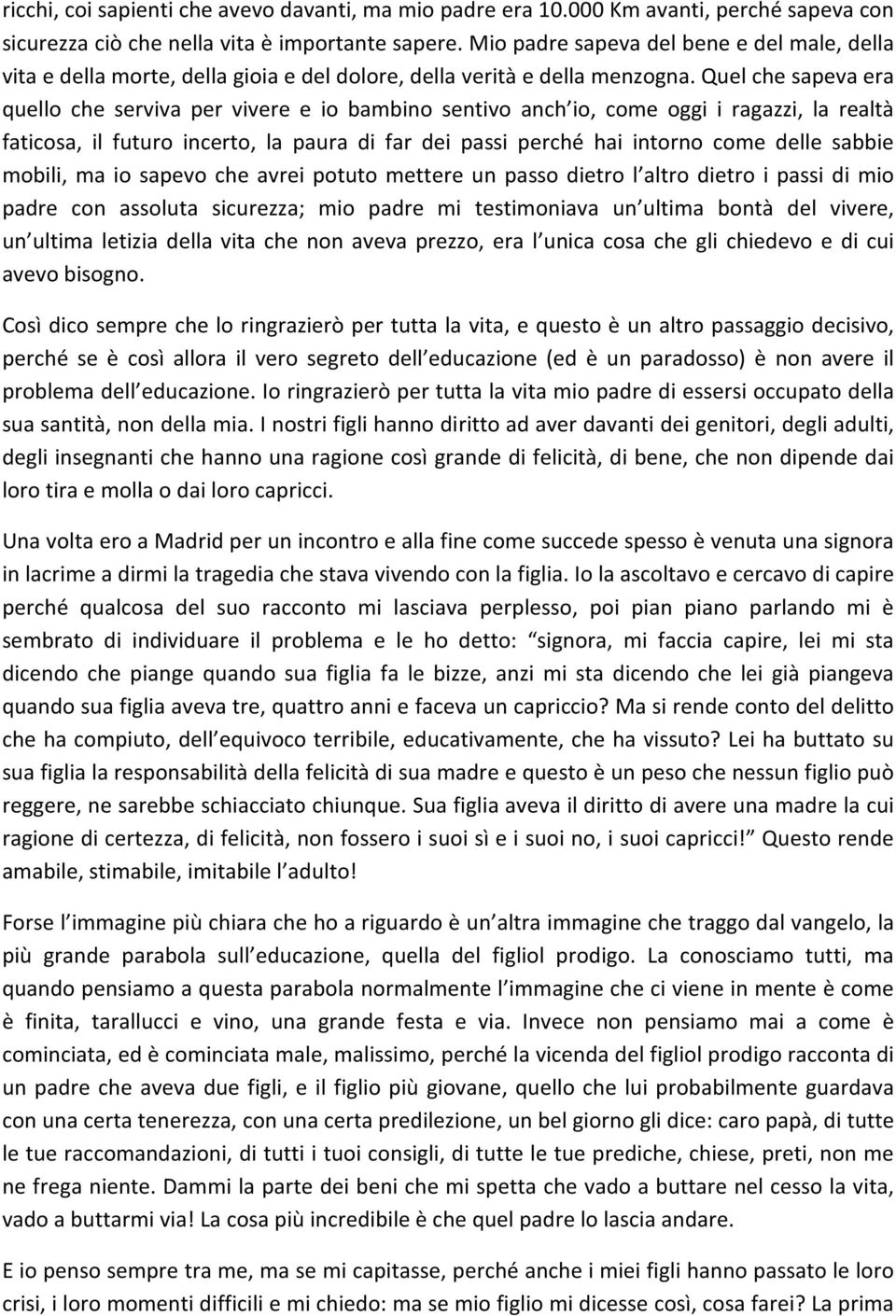 Quel che sapeva era quello che serviva per vivere e io bambino sentivo anch io, come oggi i ragazzi, la realtà faticosa, il futuro incerto, la paura di far dei passi perché hai intorno come delle