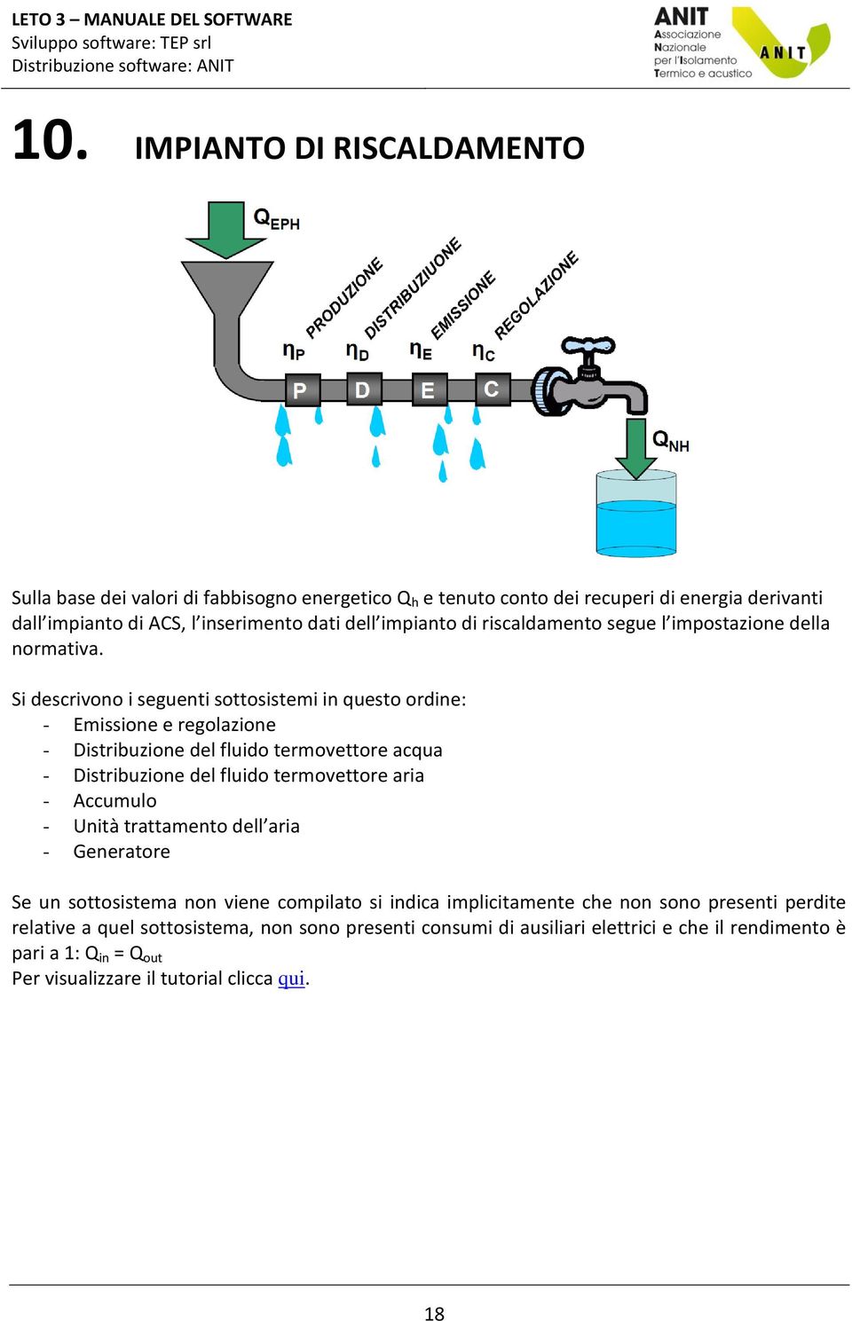 Si descrivono i seguenti sottosistemi in questo ordine: - Emissione e regolazione - Distribuzione del fluido termovettore acqua - Distribuzione del fluido termovettore aria -