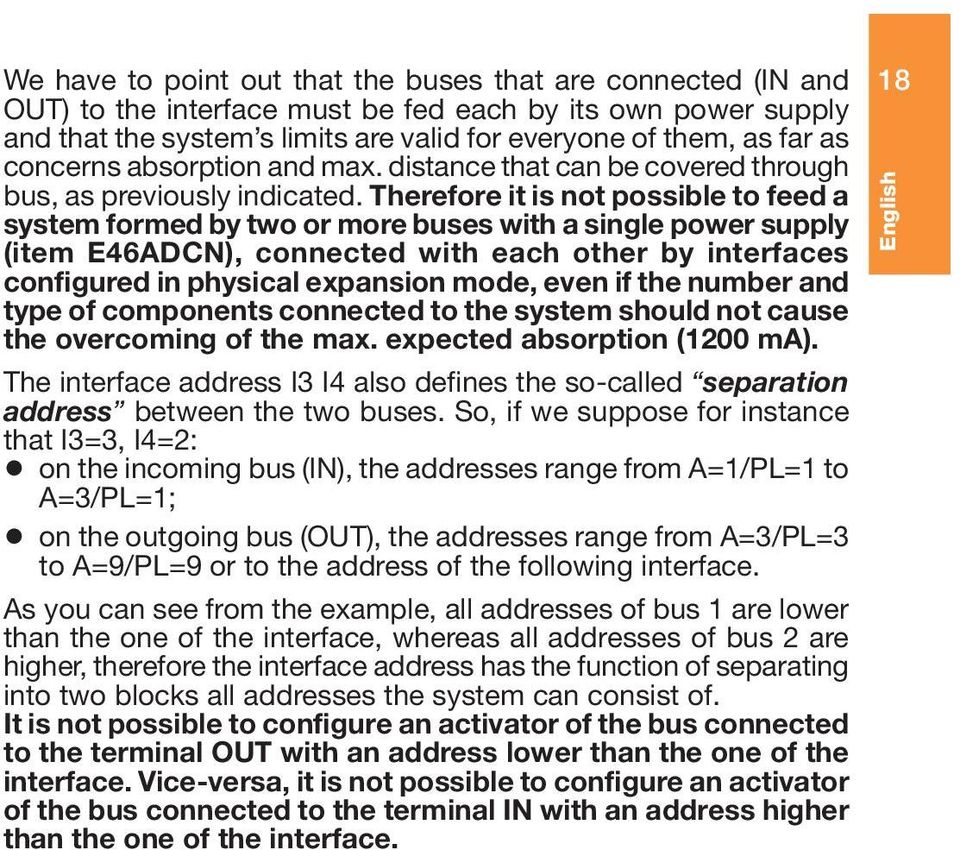 Therefore it is not possible to feed a system formed by two or more buses with a single power supply (item E46ADCN), connected with each other by interfaces configured in physical expansion mode,