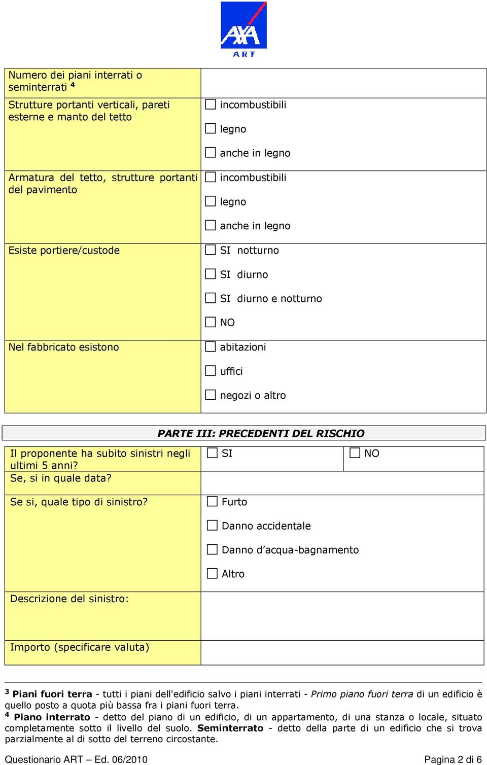 ha subito sinistri negli ultimi 5 anni? Se, si in quale data? Se si, quale tipo di sinistro?