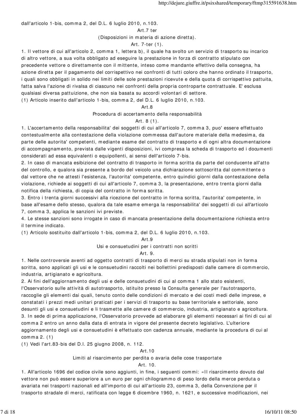 Il vettore di cui all'articolo 2, comma 1, lettera b), il quale ha svolto un servizio di trasporto su incarico di altro vettore, a sua volta obbligato ad eseguire la prestazione in forza di contratto