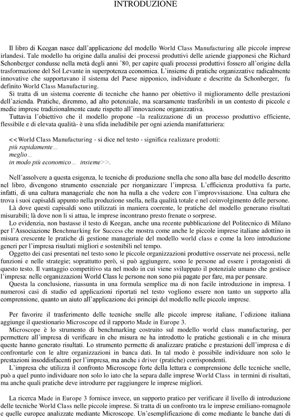 origine della trasformazione del Sol Levante in superpotenza economica.