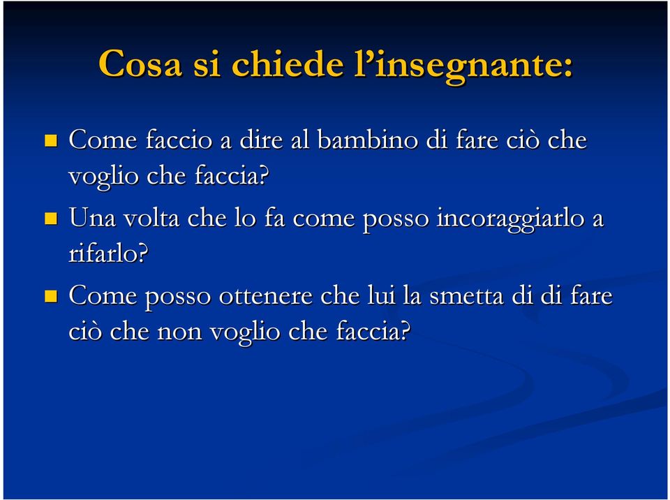 Una volta che lo fa come posso incoraggiarlo a rifarlo?