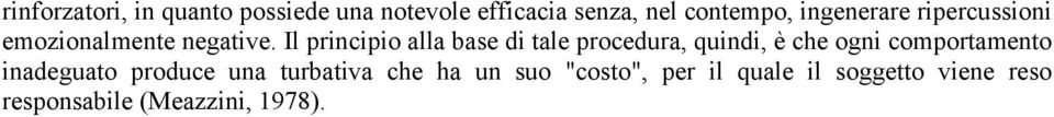 Il principio alla base di tale procedura, quindi, è che ogni comportamento