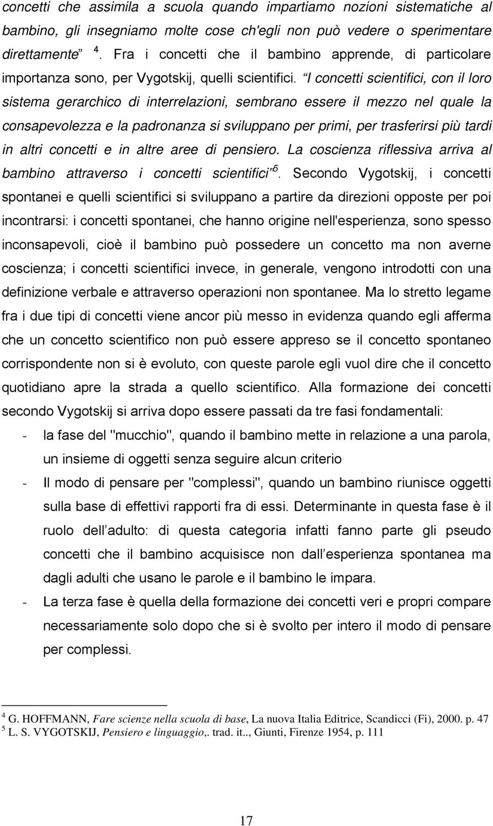 I concetti scientifici, con il loro sistema gerarchico di interrelazioni, sembrano essere il mezzo nel quale la consapevolezza e la padronanza si sviluppano per primi, per trasferirsi più tardi in