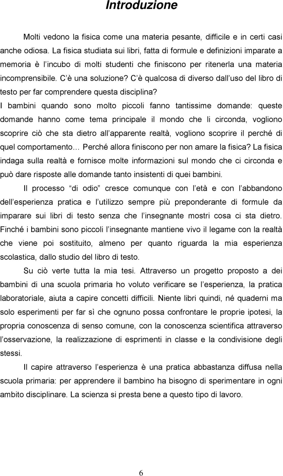 C è qualcosa di diverso dall uso del libro di testo per far comprendere questa disciplina?