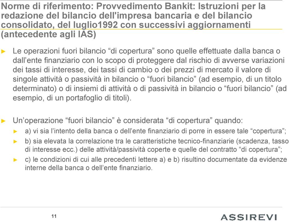 tassi di cambio o dei prezzi di mercato il valore di singole attività o passività in bilancio o fuori bilancio (ad esempio, di un titolo determinato) o di insiemi di attività o di passività in