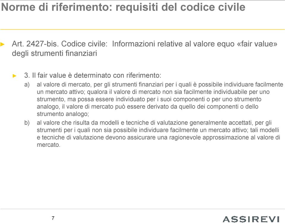 sia facilmente individuabile per uno strumento, ma possa essere individuato per i suoi componenti o per uno strumento analogo, il valore di mercato può essere derivato da quello dei componenti o