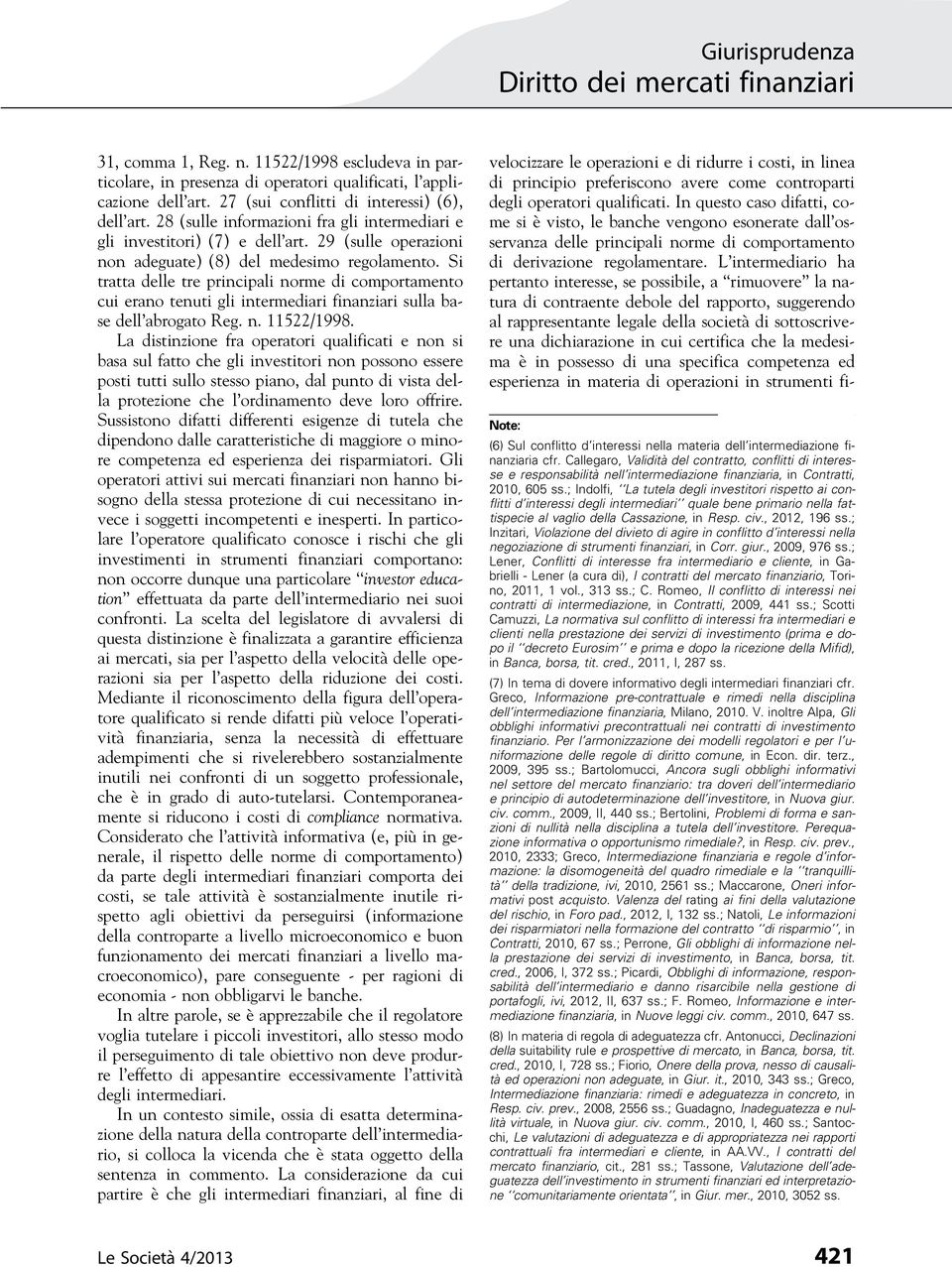 Si tratta delle tre principali norme di comportamento cui erano tenuti gli intermediari finanziari sulla base dell abrogato Reg. n. 11522/1998.